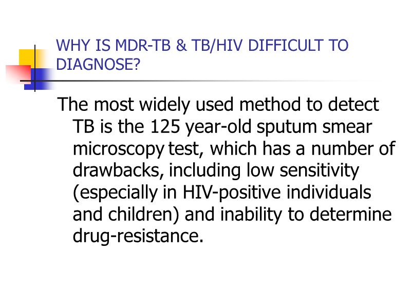 WHY IS MDR-TB & TB/HIV DIFFICULT TO DIAGNOSE? The most widely used method to